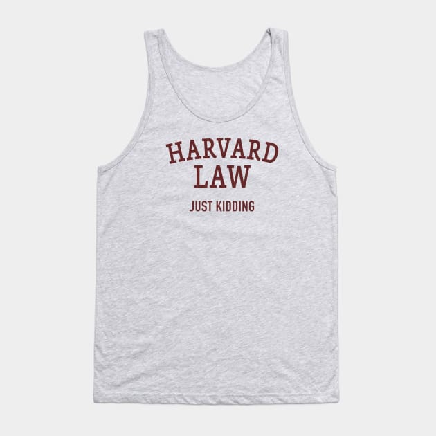 Harvard Law - Just Kidding Tank Top by DubyaTee